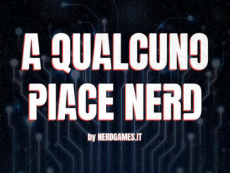 A Qualcuno piace nerd, il podcast di Nerdgames.it